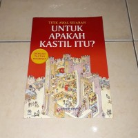 TITIK AWAL SEJARAH : UNTUK APAKAH KASTIL ITU?