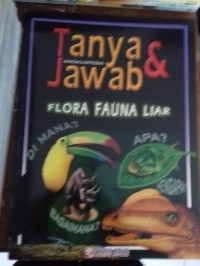 Ensiklopedia Tanya  & Jawab Flora Fauna Liar