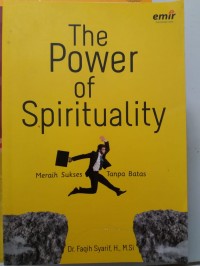 The Power of Spirituality  : Meraih sukses Tanpa Batas