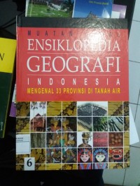 Muatan Lokal Ensiklopedia Geografi Indonesia : Mengenal 33 Provinsi di tanah Air 6