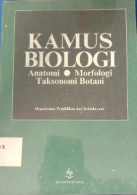 Kamus Biologi : Anatomi, Morfologi, Taksonomi Botani