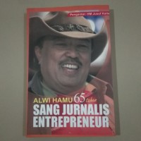 Alwi Hamu 65 Tahun Sang Jurnalis Entrepreneur