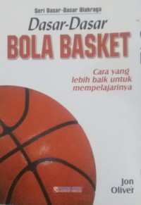 SERI DASAR-DASAR OLAH RAGA : DASAR-DASAR BOLA BASKET