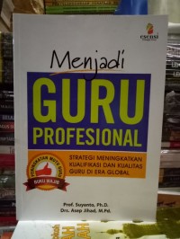 Menjadi Guru Profesional : Strategi Meningkatkan Kualifikasi dan Kualitas Guru di Era Global