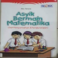 Asyik Bermain Matematika (Penjumlahan & Pengurangan)