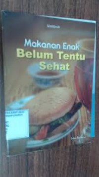 Makanan Enak Belum Tentu Sehat