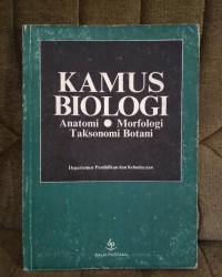Kamus Biologi : Anatomi, Morfologi Taksonomi Botani