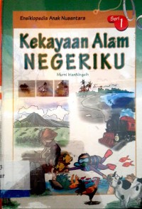 Ensiklopedia Anak Nusantara : Kekayaan Alam Negeriku